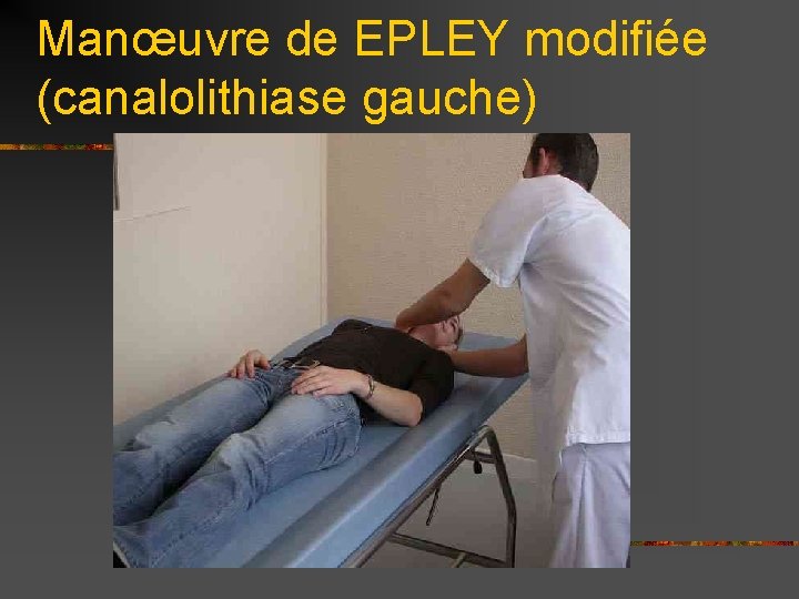 Manœuvre de EPLEY modifiée (canalolithiase gauche) 