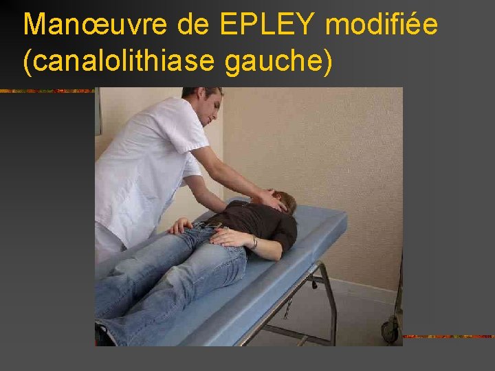 Manœuvre de EPLEY modifiée (canalolithiase gauche) 