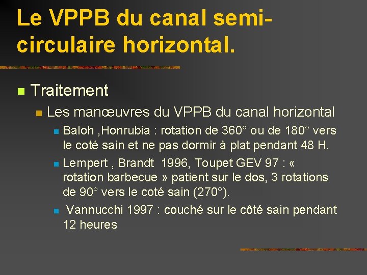 Le VPPB du canal semicirculaire horizontal. n Traitement n Les manœuvres du VPPB du