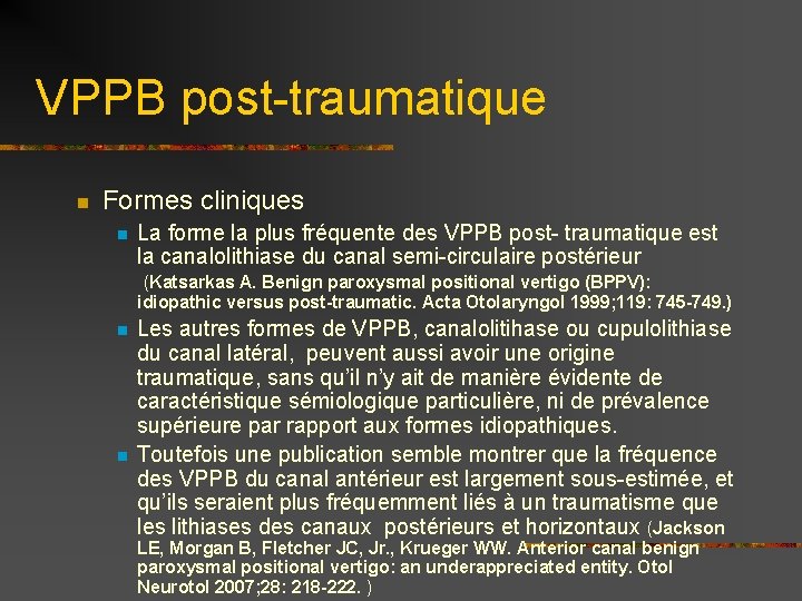 VPPB post-traumatique n Formes cliniques n La forme la plus fréquente des VPPB post-