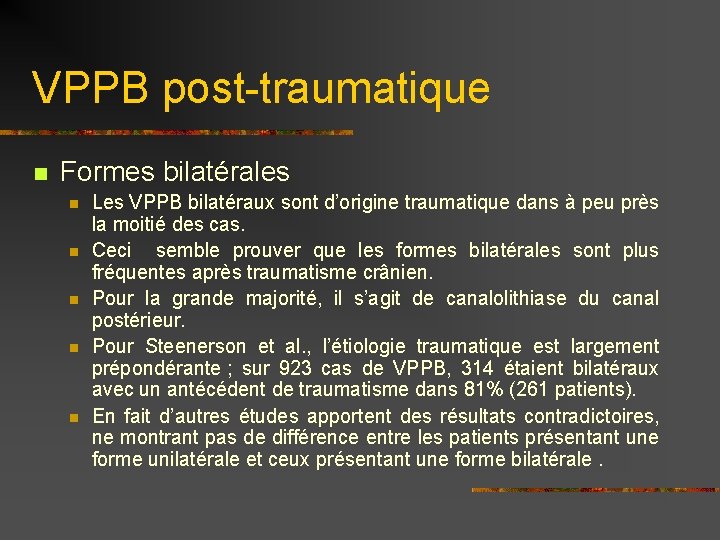 VPPB post-traumatique n Formes bilatérales n n n Les VPPB bilatéraux sont d’origine traumatique