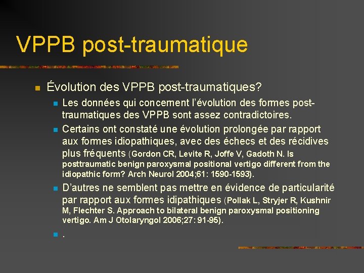 VPPB post-traumatique n Évolution des VPPB post-traumatiques? n n Les données qui concernent l’évolution