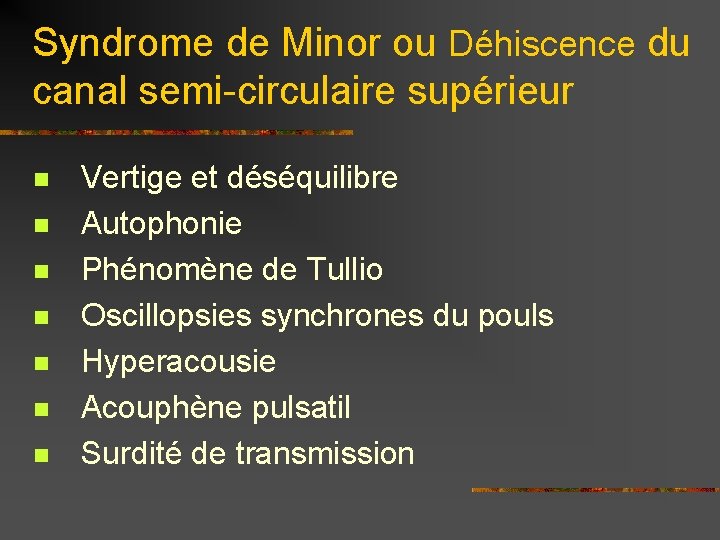 Syndrome de Minor ou Déhiscence du canal semi-circulaire supérieur n n n n Vertige