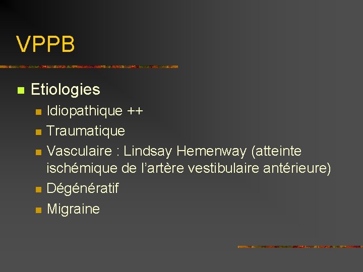 VPPB n Etiologies n n n Idiopathique ++ Traumatique Vasculaire : Lindsay Hemenway (atteinte