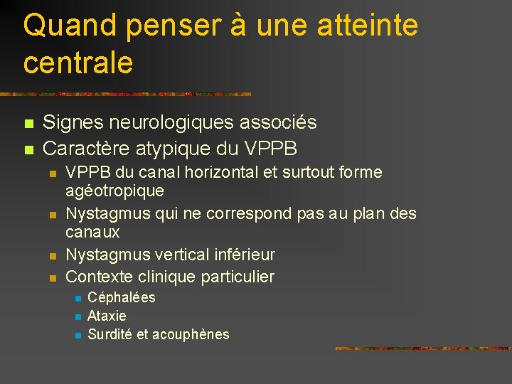 Quand penser à une atteinte centrale n n Signes neurologiques associés Caractère atypique du