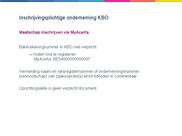 Inschrijvingsplichtige onderneming KBO Maatschap inschrijven via My. Acerta Bankrekeningnummer in KBO niet verplicht →