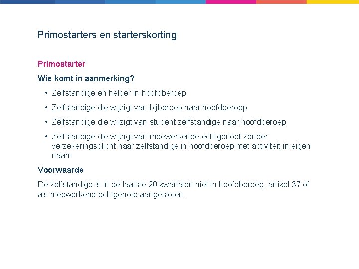 Primostarters en starterskorting Primostarter Wie komt in aanmerking? • Zelfstandige en helper in hoofdberoep