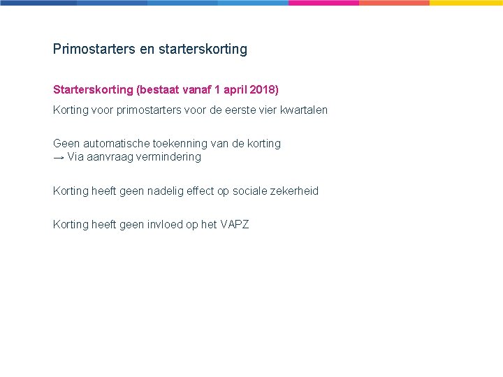 Primostarters en starterskorting Starterskorting (bestaat vanaf 1 april 2018) Korting voor primostarters voor de