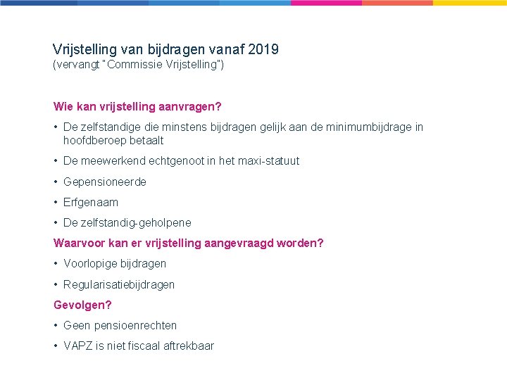 Vrijstelling van bijdragen vanaf 2019 (vervangt “Commissie Vrijstelling”) Wie kan vrijstelling aanvragen? • De