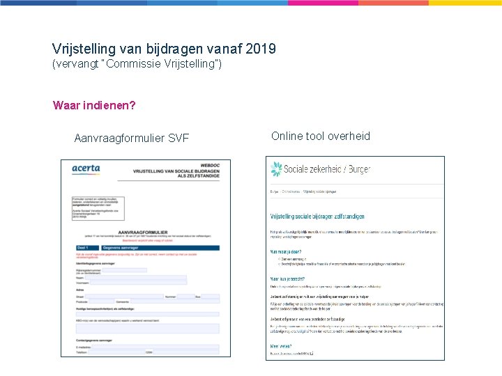 Vrijstelling van bijdragen vanaf 2019 (vervangt “Commissie Vrijstelling”) Waar indienen? Aanvraagformulier SVF Online tool