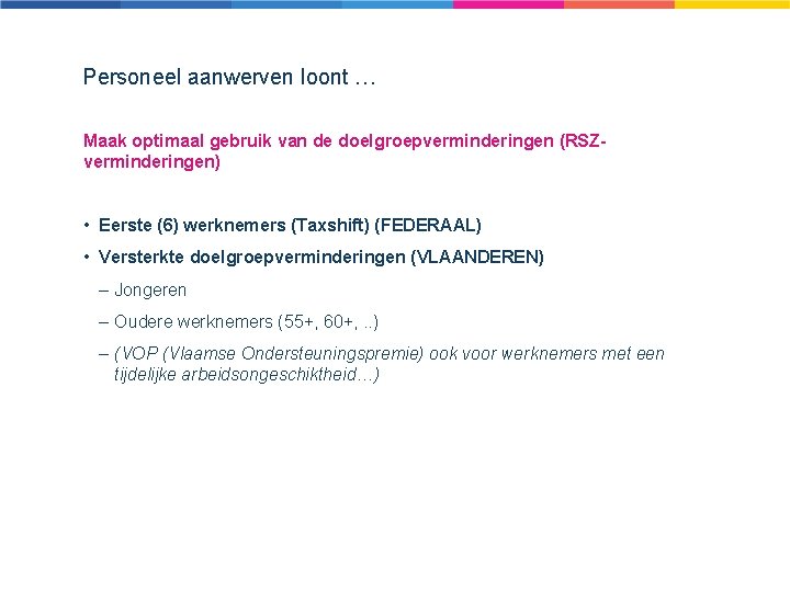 Personeel aanwerven loont … Maak optimaal gebruik van de doelgroepverminderingen (RSZverminderingen) • Eerste (6)