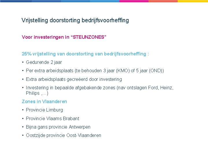 Vrijstelling doorstorting bedrijfsvoorheffing Voor investeringen in “STEUNZONES” 25% vrijstelling van doorstorting van bedrijfsvoorheffing :