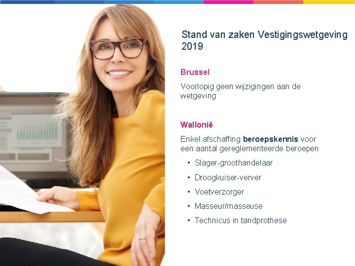 Stand van zaken Vestigingswetgeving 2019 Brussel Voorlopig geen wijzigingen aan de wetgeving Wallonië Enkel