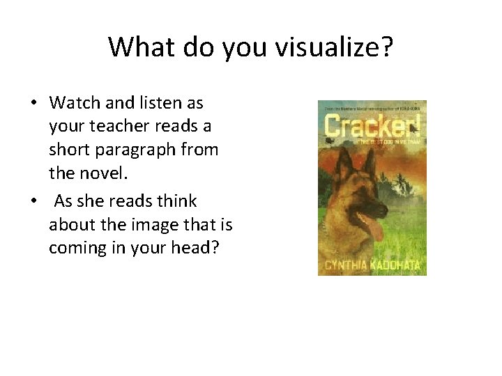 What do you visualize? • Watch and listen as your teacher reads a short