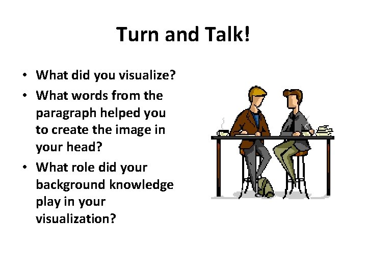 Turn and Talk! • What did you visualize? • What words from the paragraph