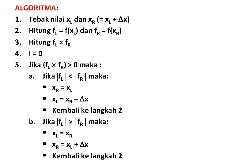 ALGORITMA: 1. Tebak nilai x. L dan x. R (= x. L + x)