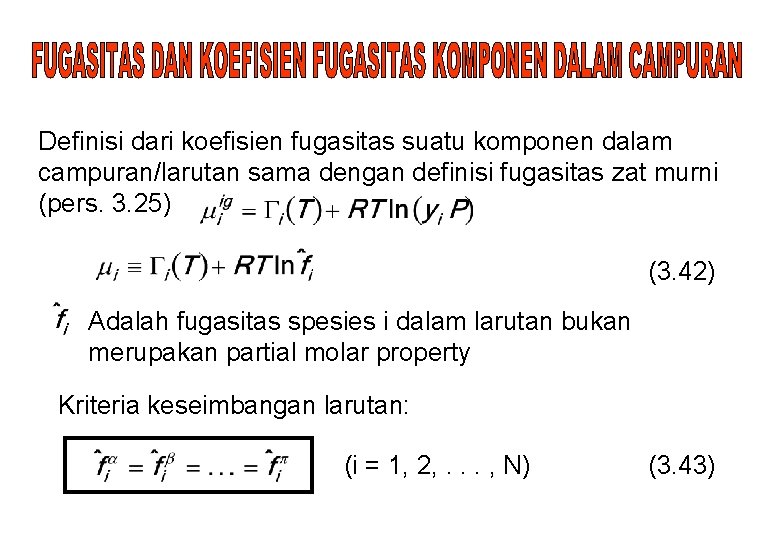 Definisi dari koefisien fugasitas suatu komponen dalam campuran/larutan sama dengan definisi fugasitas zat murni