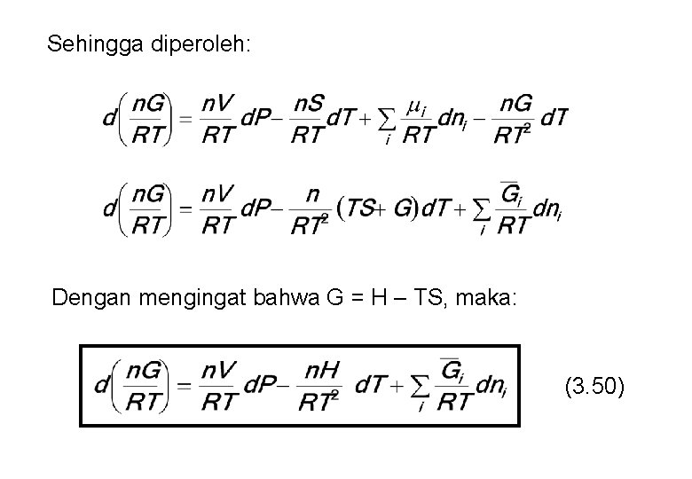 Sehingga diperoleh: Dengan mengingat bahwa G = H – TS, maka: (3. 50) 