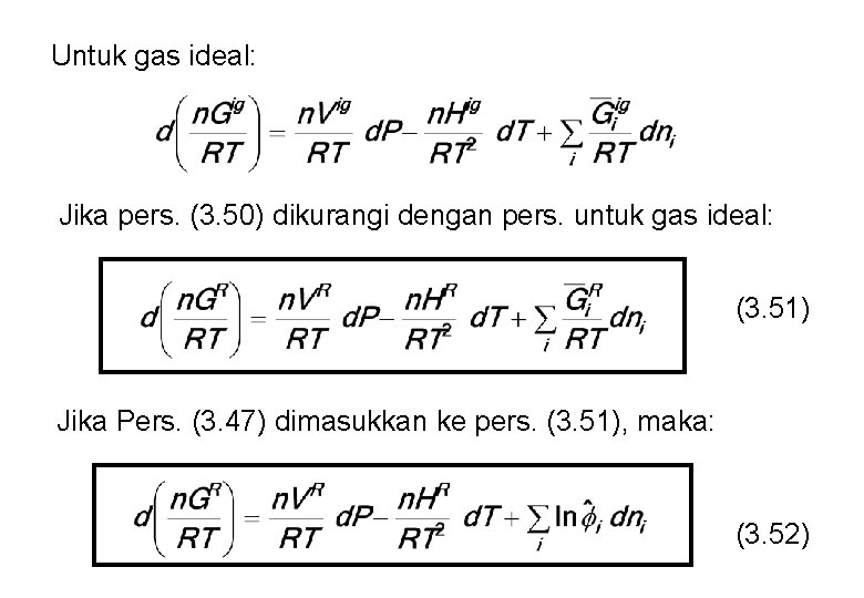 Untuk gas ideal: Jika pers. (3. 50) dikurangi dengan pers. untuk gas ideal: (3.