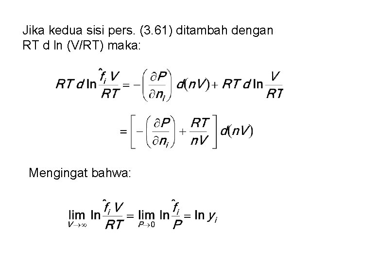 Jika kedua sisi pers. (3. 61) ditambah dengan RT d ln (V/RT) maka: Mengingat