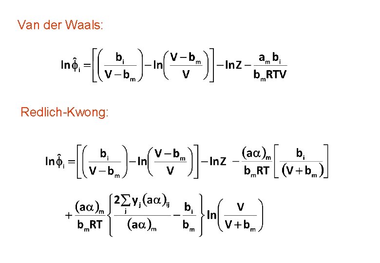 Van der Waals: Redlich-Kwong: 