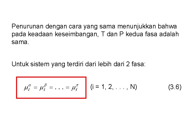 Penurunan dengan cara yang sama menunjukkan bahwa pada keadaan keseimbangan, T dan P kedua
