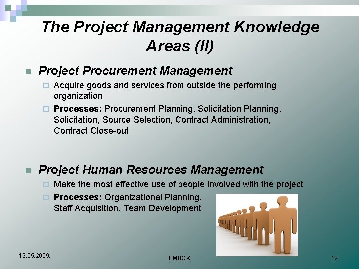 The Project Management Knowledge Areas (II) n Project Procurement Management Acquire goods and services