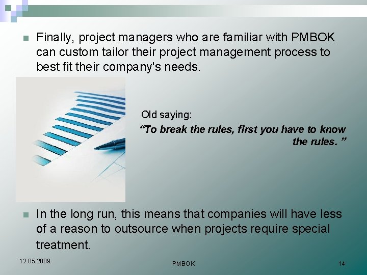 n Finally, project managers who are familiar with PMBOK can custom tailor their project