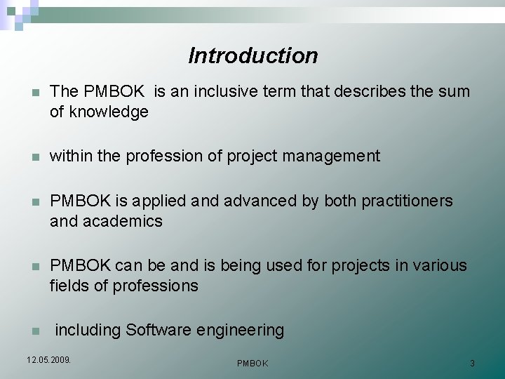 Introduction n The PMBOK is an inclusive term that describes the sum of knowledge
