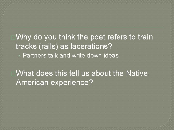 �Why do you think the poet refers to train tracks (rails) as lacerations? • �Why do you think the poet refers to train tracks (rails) as lacerations? •