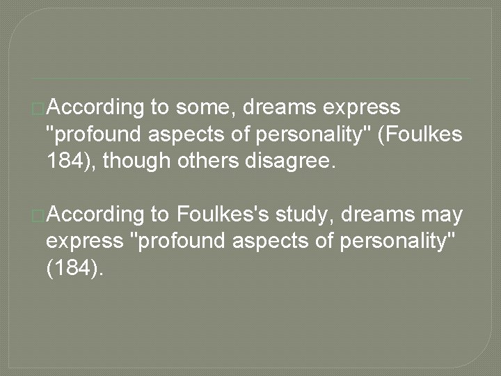 �According to some, dreams express "profound aspects of personality" (Foulkes 184), though others disagree. �According to some, dreams express "profound aspects of personality" (Foulkes 184), though others disagree.