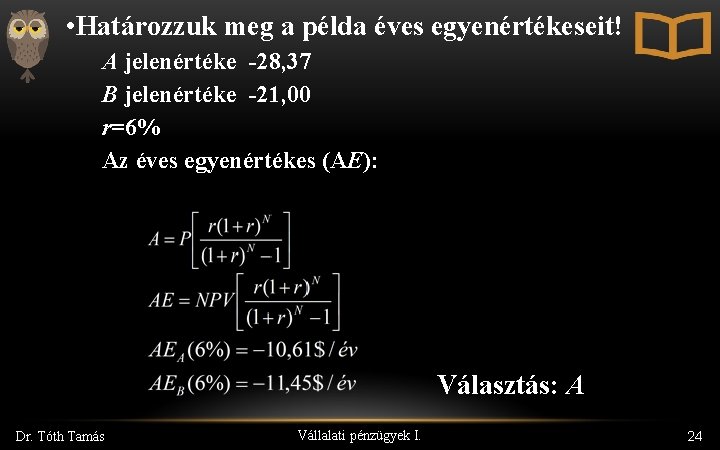  • Határozzuk meg a példa éves egyenértékeseit! A jelenértéke -28, 37 B jelenértéke