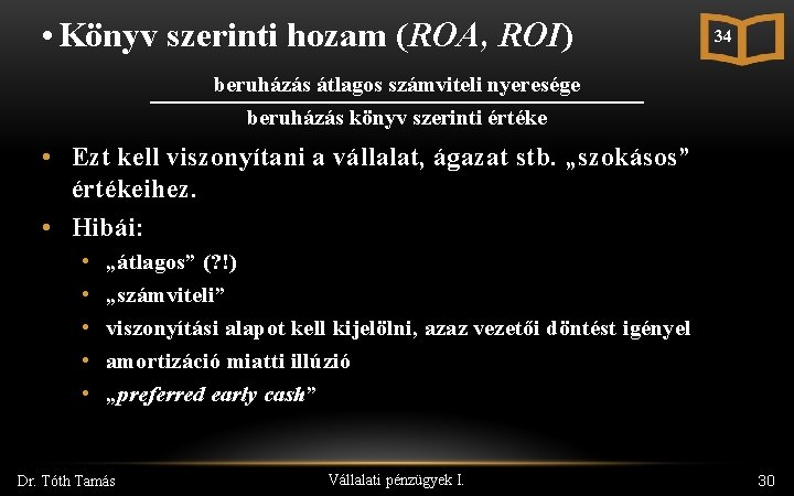  • Könyv szerinti hozam (ROA, ROI) 34 beruházás átlagos számviteli nyeresége beruházás könyv