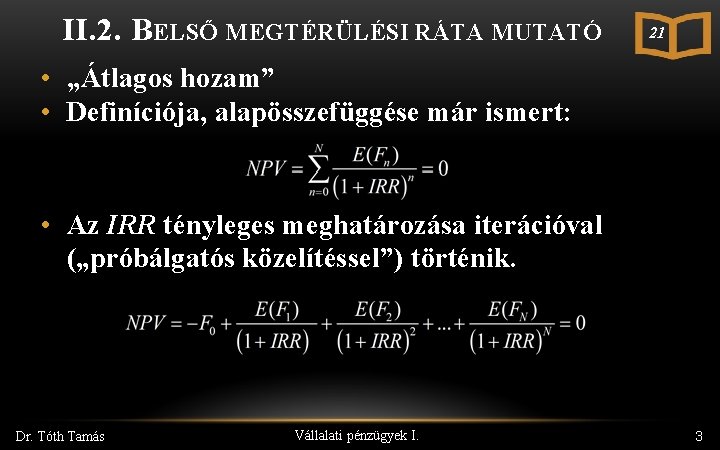 II. 2. BELSŐ MEGTÉRÜLÉSI RÁTA MUTATÓ 21 • „Átlagos hozam” • Definíciója, alapösszefüggése már