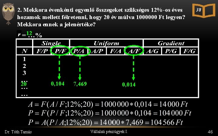 2. Mekkora évenkénti egyenlő összegeket szükséges 12%-os éves hozamok mellett félretenni, hogy 20 év