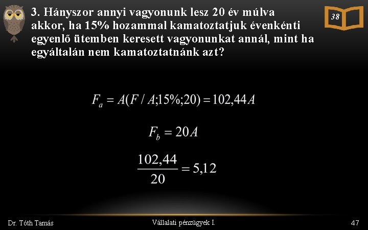 3. Hányszor annyi vagyonunk lesz 20 év múlva akkor, ha 15% hozammal kamatoztatjuk évenkénti