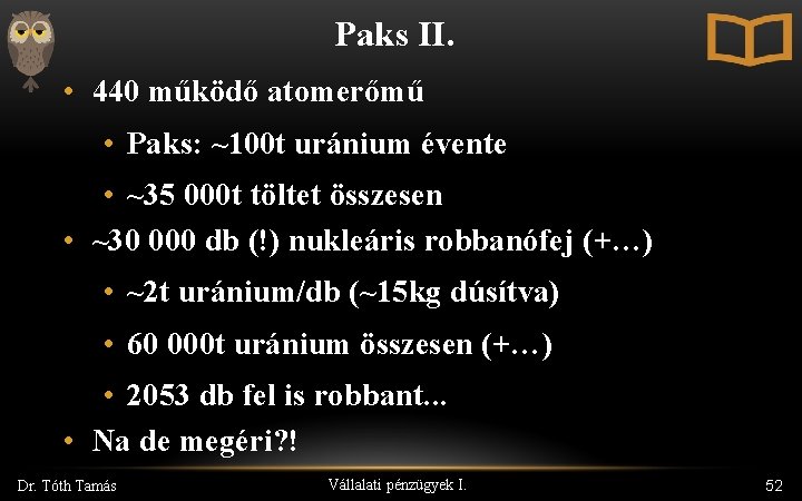 Paks II. • 440 működő atomerőmű • Paks: ~100 t uránium évente • ~35