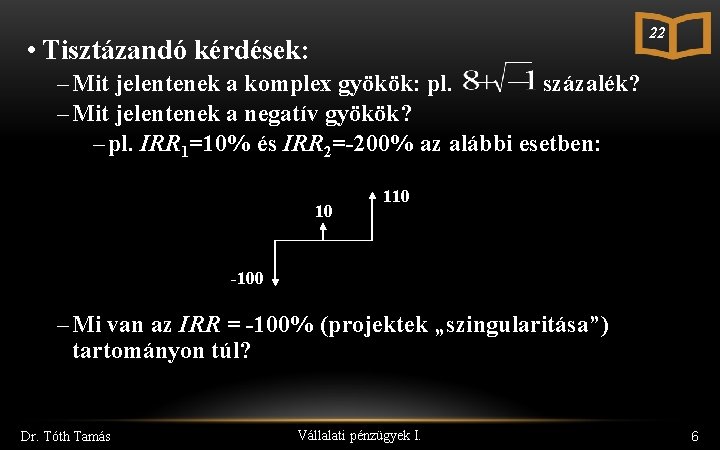 22 • Tisztázandó kérdések: – Mit jelentenek a komplex gyökök: pl. százalék? – Mit