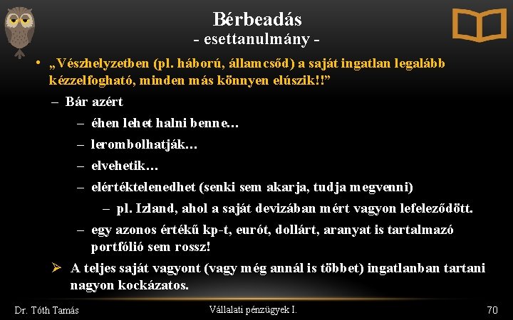 Bérbeadás - esettanulmány • „Vészhelyzetben (pl. háború, államcsőd) a saját ingatlan legalább kézzelfogható, minden