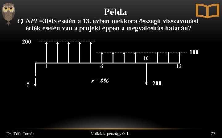 Példa C) NPV=300$ esetén a 13. évben mekkora összegű visszavonási érték esetén van a