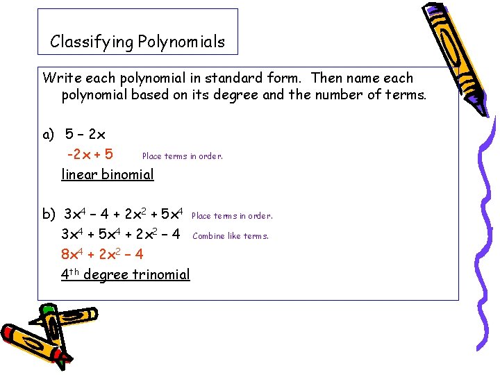 Classifying Polynomials Write each polynomial in standard form. Then name each polynomial based on