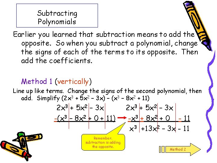Subtracting Polynomials Earlier you learned that subtraction means to add the opposite. So when