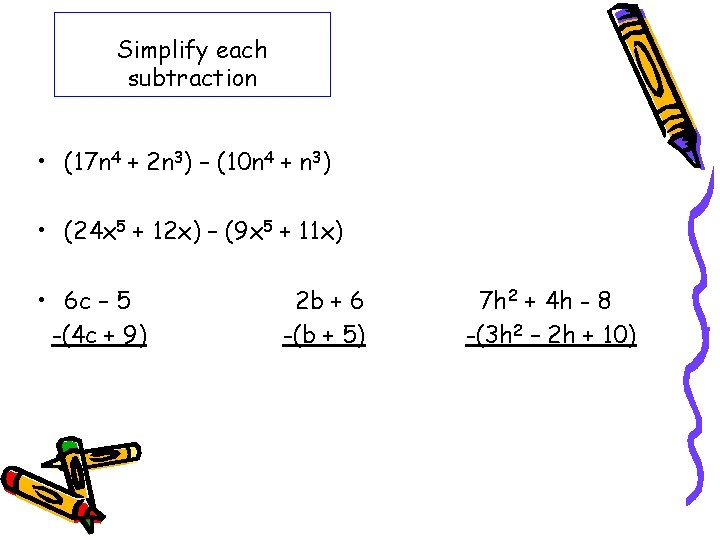 Simplify each subtraction • (17 n 4 + 2 n 3) – (10 n