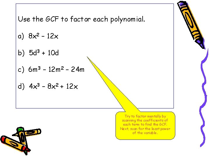 Use the GCF to factor each polynomial. a) 8 x 2 – 12 x
