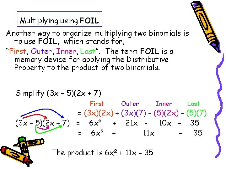 Multiplying using FOIL Another way to organize multiplying two binomials is to use FOIL,