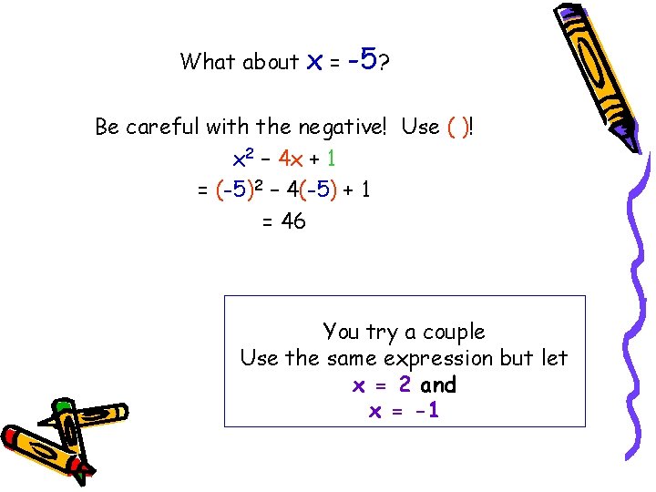 What about x = -5? Be careful with the negative! Use ( )! x