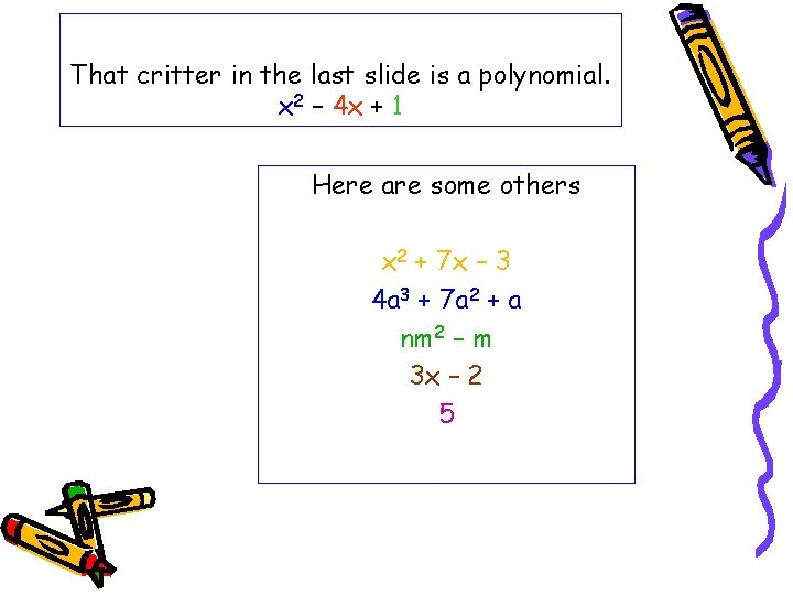 That critter in the last slide is a polynomial. x 2 – 4 x