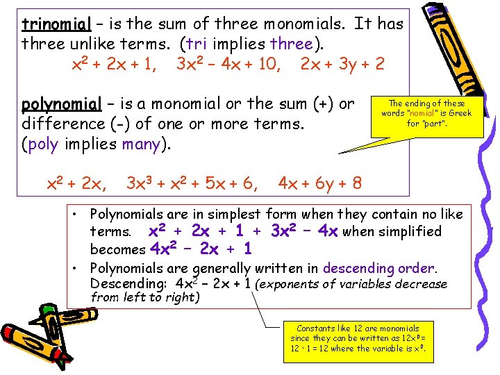 trinomial – is the sum of three monomials. It has three unlike terms. (tri