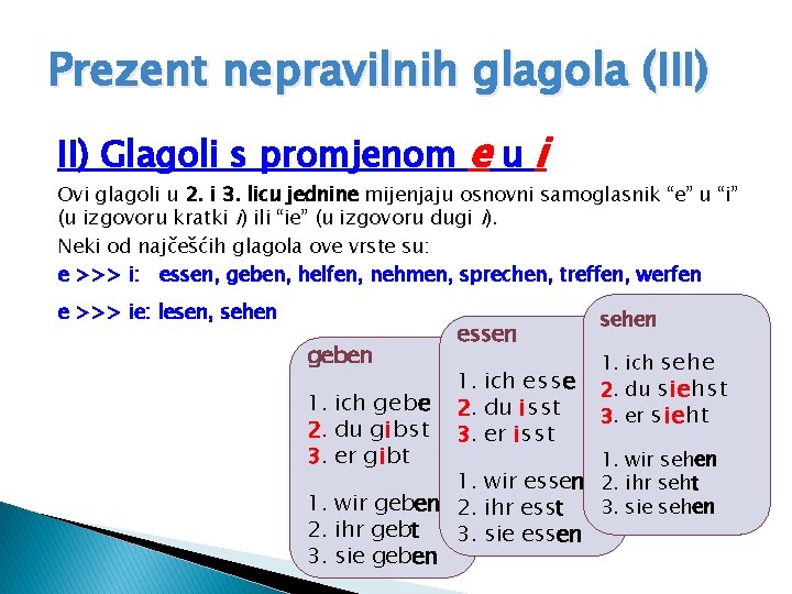 Prezent nepravilnih glagola (III) Glagoli s promjenom e u i Ovi glagoli u 2.