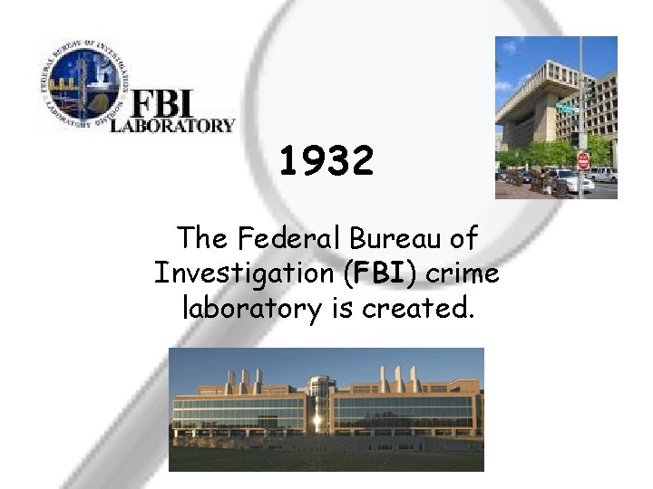 1932 The Federal Bureau of Investigation (FBI) crime laboratory is created. 